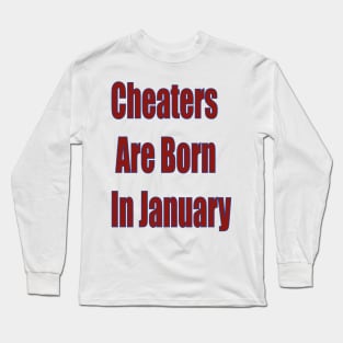 Cheaters are Born in january Long Sleeve T-Shirt